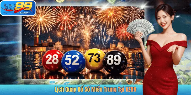 Lịch Quay Xổ Số Miền Trung Tại VZ99