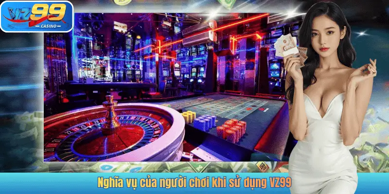 Nghĩa vụ của người chơi khi sử dụng VZ99