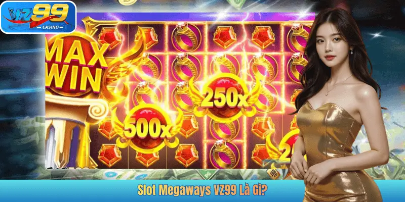 Slot Megaways VZ99 Là Gì?