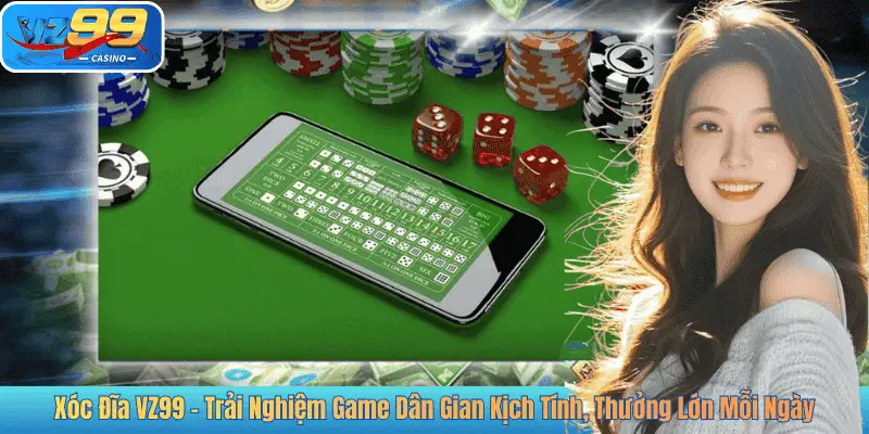 Xóc Đĩa VZ99 – Trải Nghiệm Game Dân Gian Kịch Tính, Thưởng Lớn Mỗi Ngày