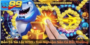 Bắn Cá Tài Lộc VZ99 – Trải Nghiệm Săn Cá Đổi Thưởng