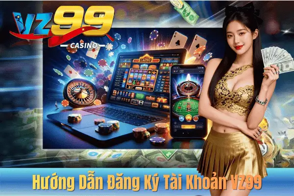 Hướng Dẫn Đăng Ký Tài Khoản VZ99